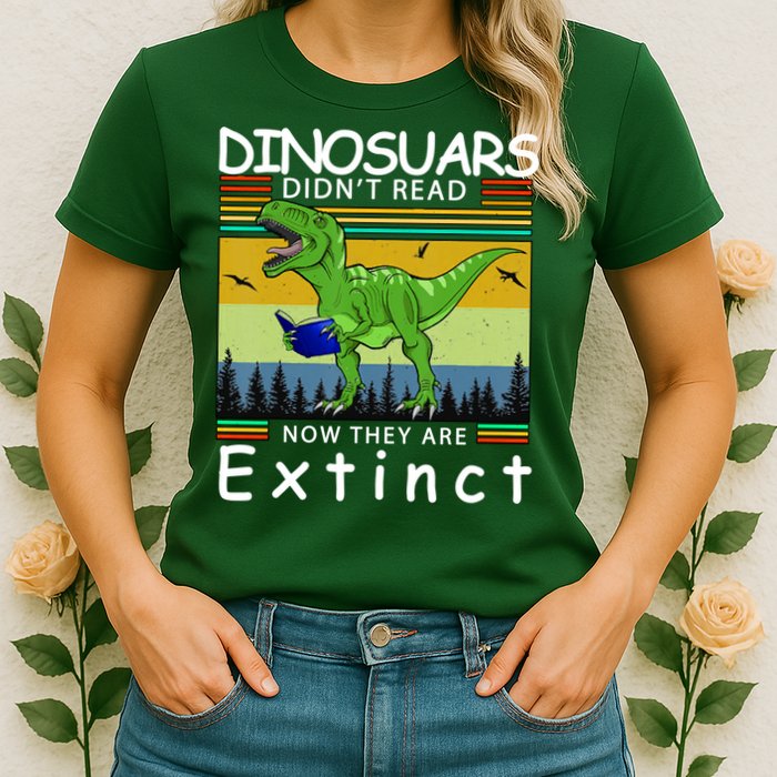 Dinosaurs Didn't Read Now They Are Extinct Funny Womens T-Shirt