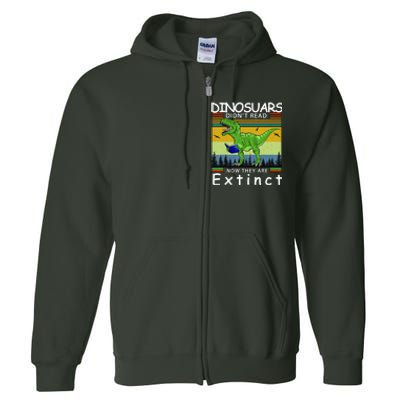 Dinosaurs Didn't Read Now They Are Extinct Funny Full Zip Hoodie