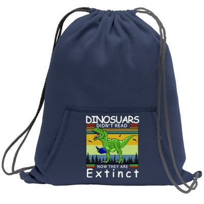 Dinosaurs Didn't Read Now They Are Extinct Funny Sweatshirt Cinch Pack Bag