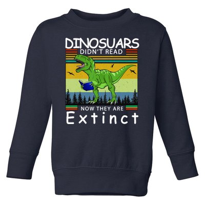 Dinosaurs Didn't Read Now They Are Extinct Funny Toddler Sweatshirt