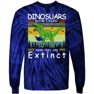 Dinosaurs Didn't Read Now They Are Extinct Funny Tie-Dye Long Sleeve Shirt