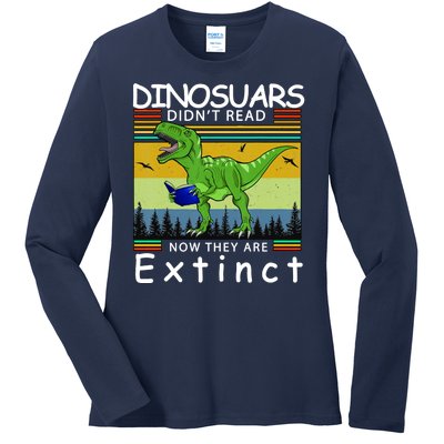 Dinosaurs Didn't Read Now They Are Extinct Funny Ladies Long Sleeve Shirt