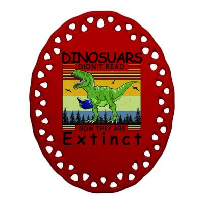 Dinosaurs Didn't Read Now They Are Extinct Funny Ceramic Oval Ornament