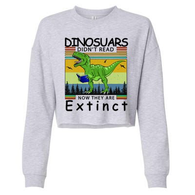 Dinosaurs Didn't Read Now They Are Extinct Funny Cropped Pullover Crew