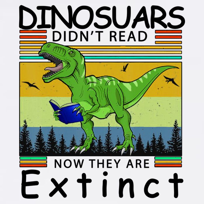 Dinosaurs Didn't Read Now They Are Extinct Funny Garment-Dyed Sweatshirt