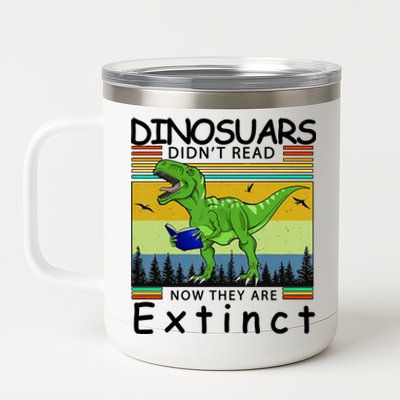 Dinosaurs Didn't Read Now They Are Extinct Funny 12 oz Stainless Steel Tumbler Cup