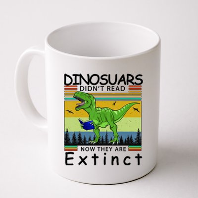 Dinosaurs Didn't Read Now They Are Extinct Funny Coffee Mug