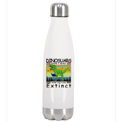 Dinosaurs Didn't Read Now They Are Extinct Funny Stainless Steel Insulated Water Bottle