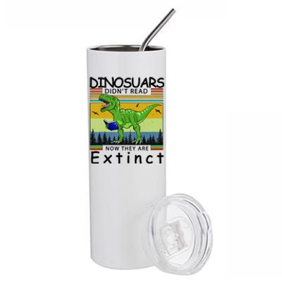 Dinosaurs Didn't Read Now They Are Extinct Funny Stainless Steel Tumbler