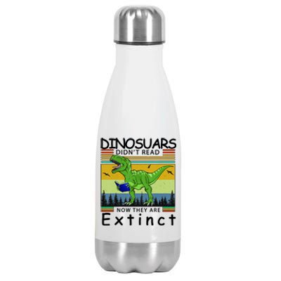 Dinosaurs Didn't Read Now They Are Extinct Funny Stainless Steel Insulated Water Bottle