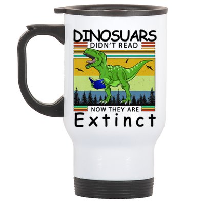 Dinosaurs Didn't Read Now They Are Extinct Funny Stainless Steel Travel Mug