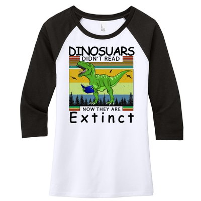 Dinosaurs Didn't Read Now They Are Extinct Funny Women's Tri-Blend 3/4-Sleeve Raglan Shirt