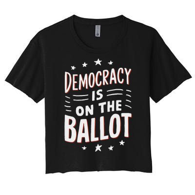 Democracy Is On The Ballot Civic Pride Design Women's Crop Top Tee