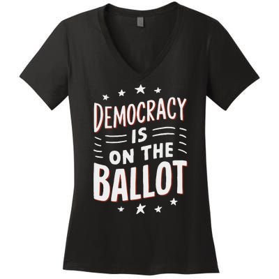 Democracy Is On The Ballot Civic Pride Design Women's V-Neck T-Shirt