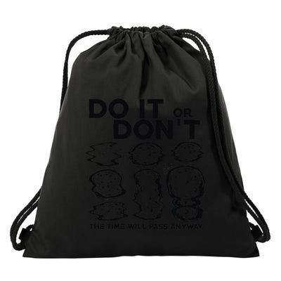Do It Or DonT The Time Will Pass Anyway Drawstring Bag