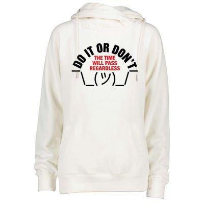 Do It Or DonT The Time Will Pass Regardless Womens Funnel Neck Pullover Hood