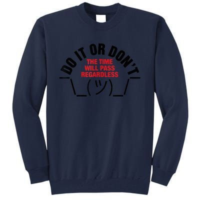 Do It Or DonT The Time Will Pass Regardless Tall Sweatshirt