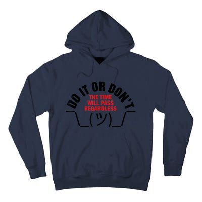 Do It Or DonT The Time Will Pass Regardless Tall Hoodie