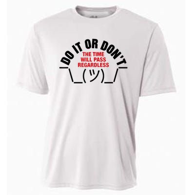 Do It Or DonT The Time Will Pass Regardless Cooling Performance Crew T-Shirt