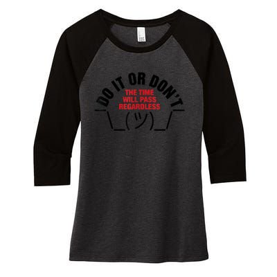 Do It Or DonT The Time Will Pass Regardless Women's Tri-Blend 3/4-Sleeve Raglan Shirt