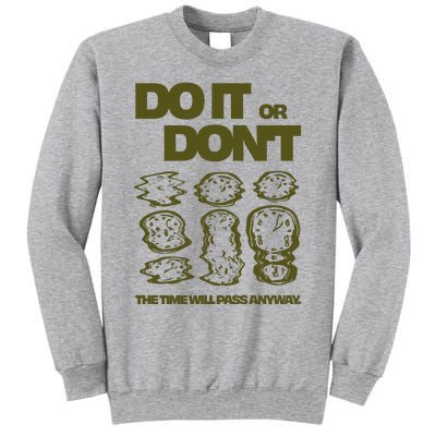 Do It Or DonT The Time Will Pass Anyway Tall Sweatshirt