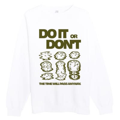 Do It Or DonT The Time Will Pass Anyway Premium Crewneck Sweatshirt