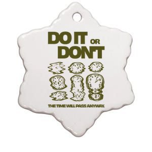 Do It Or DonT The Time Will Pass Anyway Ceramic Star Ornament