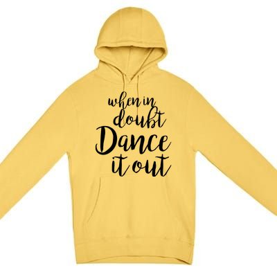 Dance It Out Cute Dance And Dance Gift For Dancers Premium Pullover Hoodie