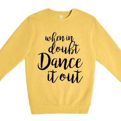 Dance It Out Cute Dance And Dance Gift For Dancers Premium Crewneck Sweatshirt