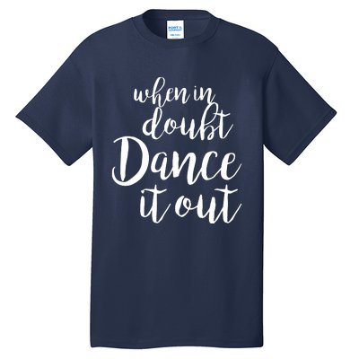 Dance It Out Cute Dance And Dance Gift For Dancers Tall T-Shirt