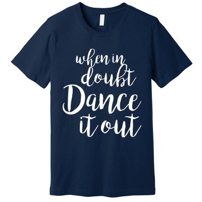 Dance It Out Cute Dance And Dance Gift For Dancers Premium T-Shirt