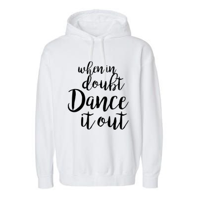 Dance It Out Cute Dance And Dance Gift For Dancers Garment-Dyed Fleece Hoodie