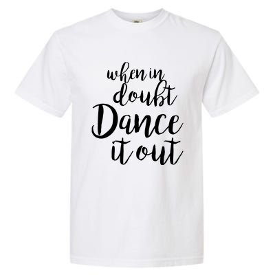 Dance It Out Cute Dance And Dance Gift For Dancers Garment-Dyed Heavyweight T-Shirt