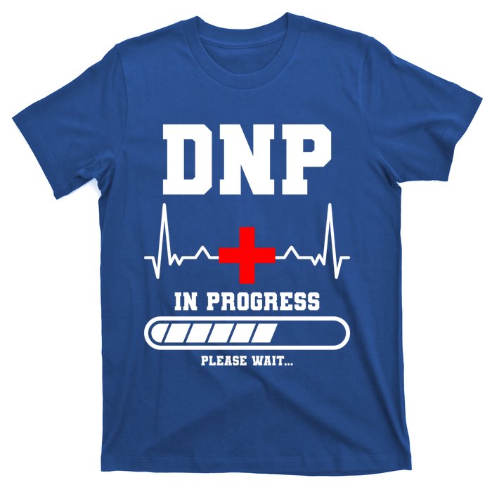 Dnp In Progress Please Wait Doctor Of Nursing Practice Cool Gift T-Shirt