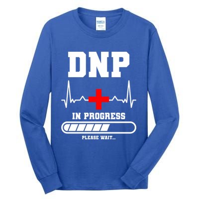 Dnp In Progress Please Wait Doctor Of Nursing Practice Cool Gift Tall Long Sleeve T-Shirt