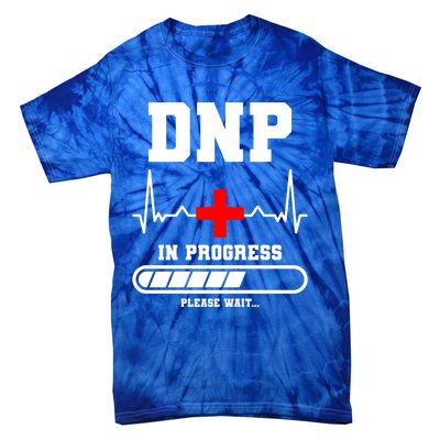 Dnp In Progress Please Wait Doctor Of Nursing Practice Cool Gift Tie-Dye T-Shirt