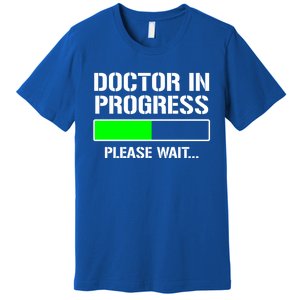 Doctor In Progress Funny Med School Student Great Gift Premium T-Shirt