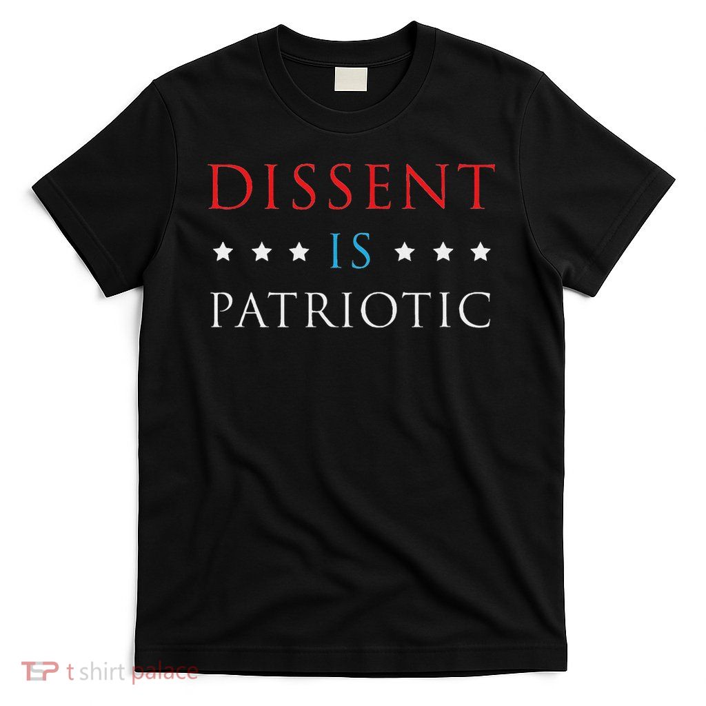 Dissent Is Patriotic Usa Political Resist Protest Gear T-Shirt