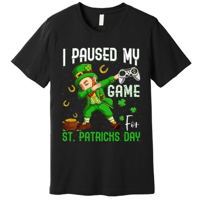 Dabbing I Paused My Game For St Patricks Day Premium T-Shirt