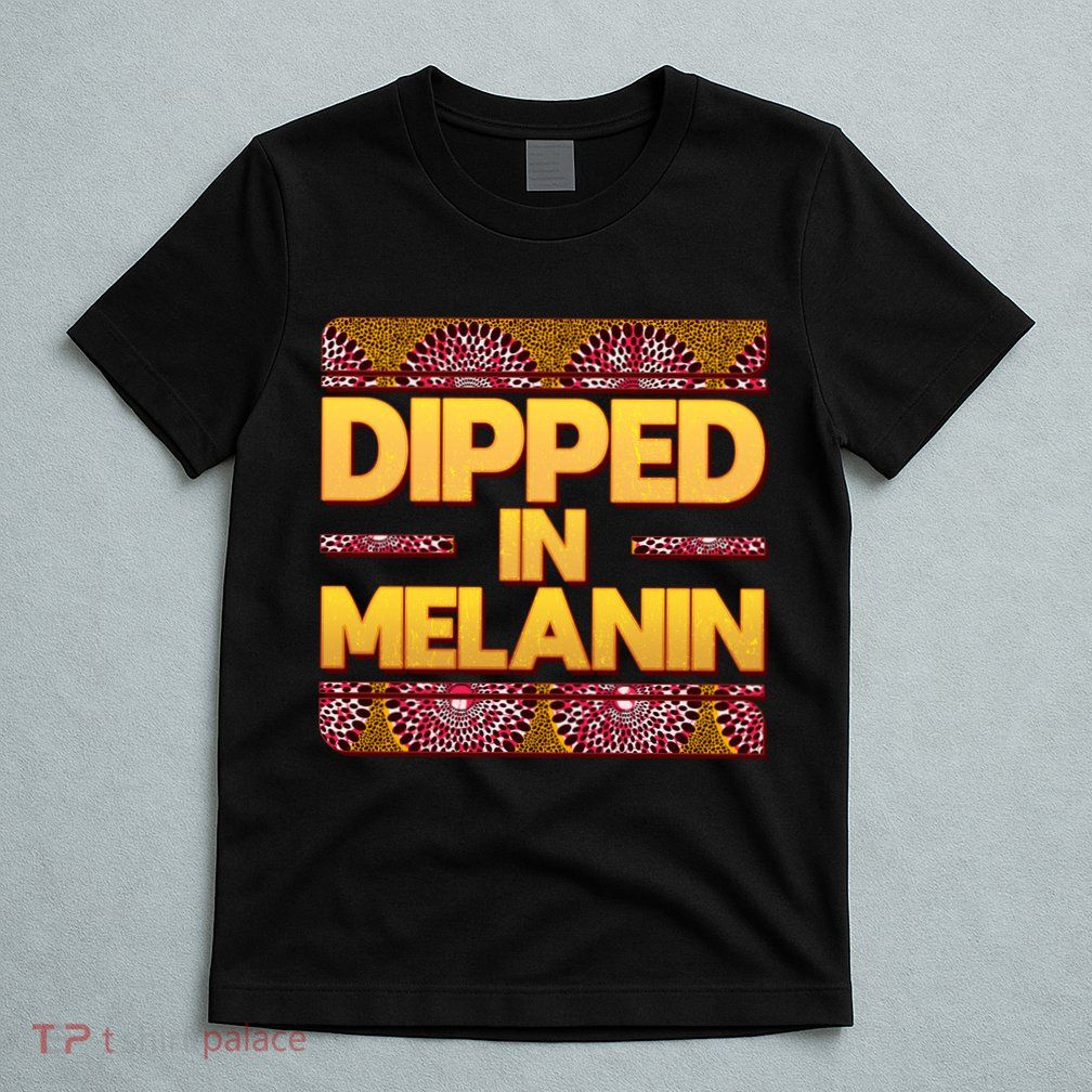 Dipped In Melanin T-Shirt