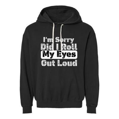 Did I roll my eyes out loud Funny sarcastic Quotes Garment-Dyed Fleece Hoodie