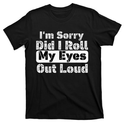 Did I roll my eyes out loud Funny sarcastic Quotes T-Shirt