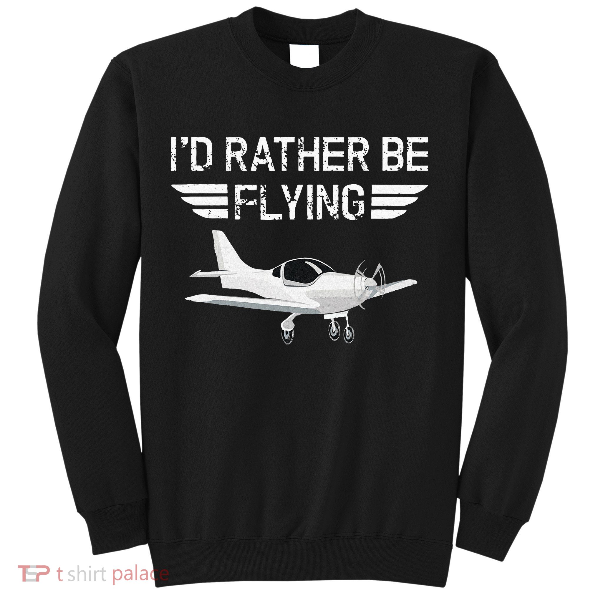 Distressed I'd Rather Be Flying Funny Airplane Pilot Sweatshirt