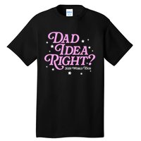 Dad Idea Right 2024 Funny FatherS Day Gift Tall T-Shirt