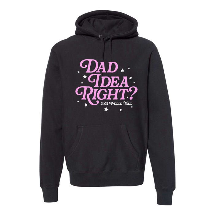 Dad Idea Right 2024 Funny FatherS Day Gift Premium Hoodie