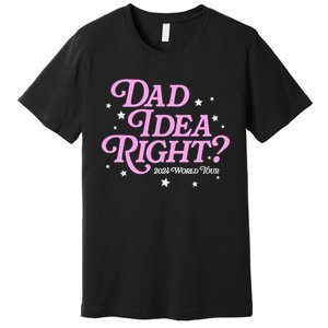 Dad Idea Right 2024 Funny FatherS Day Gift Premium T-Shirt