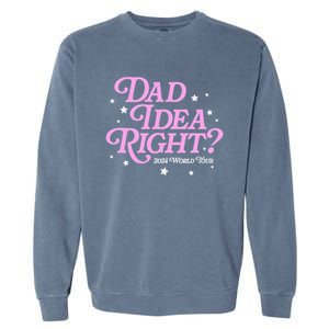 Dad Idea Right 2024 Funny FatherS Day Gift Garment-Dyed Sweatshirt