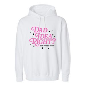 Dad Idea Right 2024 Funny FatherS Day Gift Garment-Dyed Fleece Hoodie