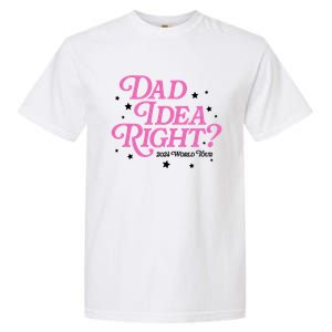 Dad Idea Right 2024 Funny FatherS Day Gift Garment-Dyed Heavyweight T-Shirt