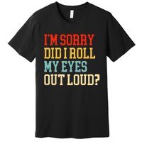 Did I Roll My Eyes Funny Sarcastic Fun Sayings Wo Premium T-Shirt